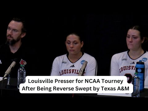 Louisville Presser after losing to Texas A&M in the NCAA Regional Semifinals by Reverse Sweep