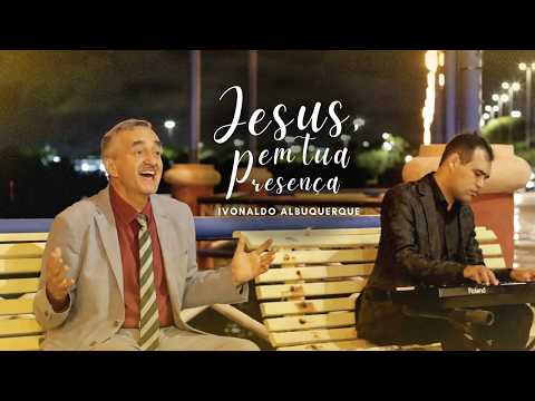 JESUS EM TUA PRESENÇA IVONALDO ALBUQUERQUE