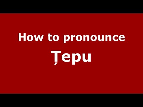 How to pronounce Țepu (Romanian/Romania) - PronounceNames.com