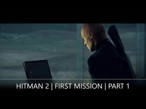HITMAN 2 |  FIRST MISSION | PART 1 | PS4 | GAMEPLAY | WALKTHROUGH