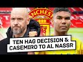 INEOS' Ten Hag Decision Today?! Casemiro To Al Nassr?! Live News