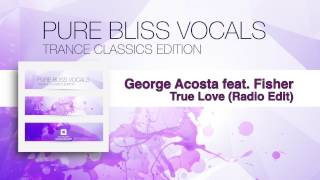 George Acosta feat. Fisher - True Love (Radio Edit) [Pure Bliss Vocals Trance Classics Edition]