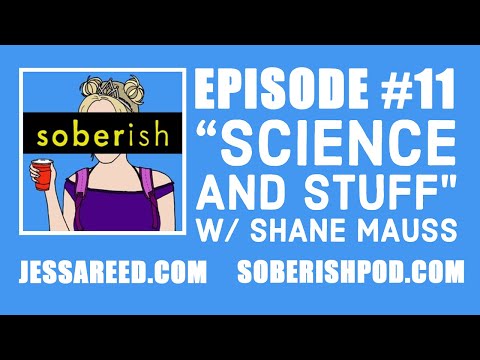 Soberish Episode 11: Science and Stuff with Shane Mauss