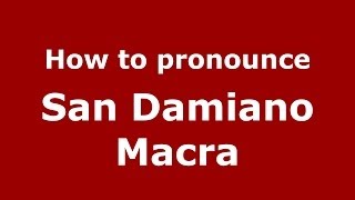 How to pronounce San Damiano Macra