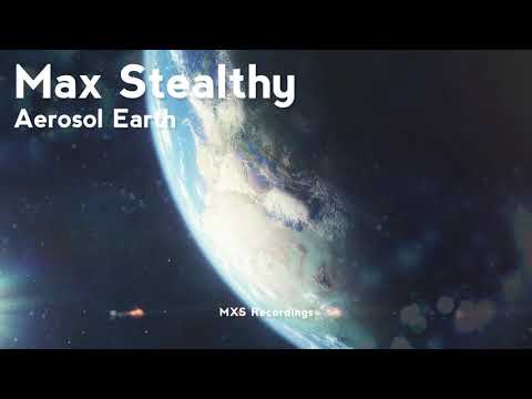 Max Stealthy - Aerosol Earth (Original Mix) [MXSR3]