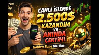 Canlı İşlemde 2.500$ Kazandım ve ANINDA ÇEKTİM! (Golden Zone VIP Bot)