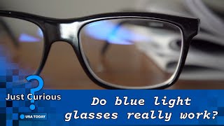 Do blue light glasses work? What to know about their effectiveness | JUST CURIOUS