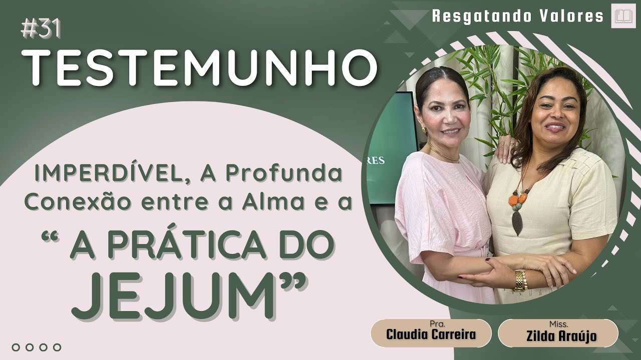 Testemunho 31 | A CONEXÃO  entre a ALMA e a  prática do JEJUM! | Pra. Claudia Carreira