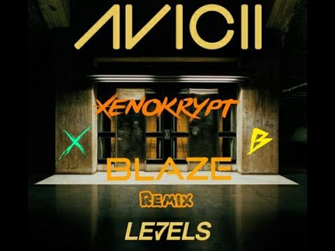 Avicii - Levels (Xenokrypt & Blaze Remix)