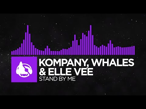 [Dubstep] - Kompany, Whales & Elle Vee - Stand By Me