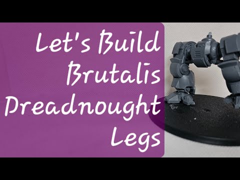 Let's Build Brutalis Dreadnought Legs