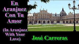 En Aranjuez con Tu Amor (In Aranjuez with Your Love) - José Carreras, Subt. en español & English