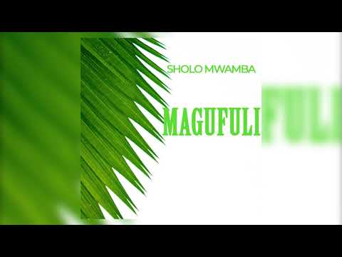 Sholo Mwamba - Magufuli (Official Audio) SMS [Skiza 7918563] to 811