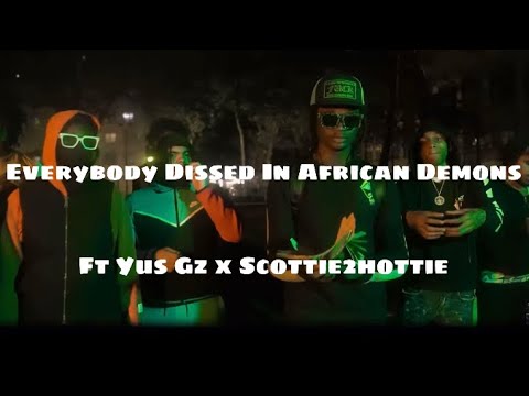 Everybody Dissed In Yus Gz x Scottie2hottie - African Demons