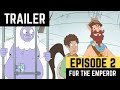 Trailer Episode 2 Fur The Emperor