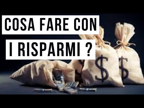 Cosa fare con i risparmi (MUST ASSOLUTO)