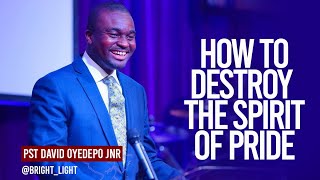 HOW TO DESTROY THE SPIRIT OF PRIDE -  Pastor David Oyedepo Jnr
