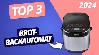 Der BESTE BROTBACKAUTOMAT 2024 | TOP 3 Brotbackautomaten im VERGLEICH