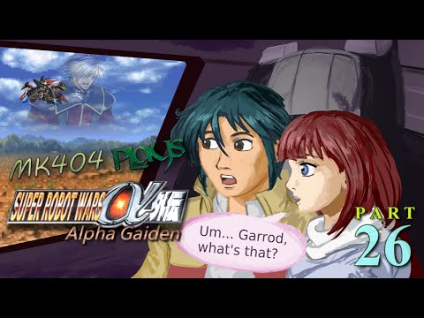MK404 Plays Super Robot Wars Alpha Gaiden PT26 - The Mark of My Dignity Shall Scar Thy DNA[Ep. 24]