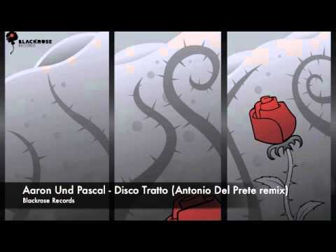 Aaron Und Pascal - Disco Tratto (Antonio Del Prete remix) [Blackrose Records]