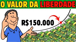 R$150.000 É TUDO QUE VOCÊ PRECISA PARA SER LIVRE | Educação Financeira