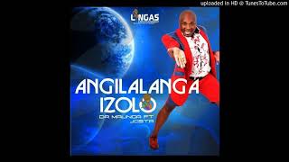 DR MALINGA FT JOSTA - ANGILALANGA IZOLO