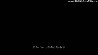 25. Dirty Vegas - Let The Night (Rivaz Remix)