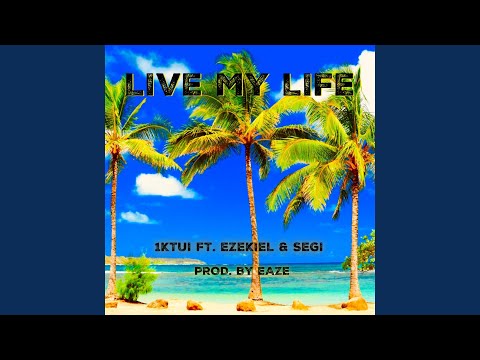 Live My Life (feat. Ezekiel & Segi)