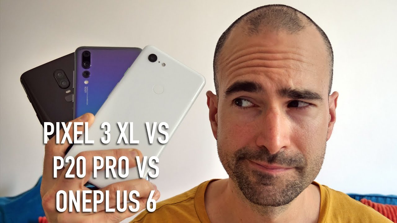 Google Pixel 3 XL vs OnePlus 6 vs Huawei P20 Pro