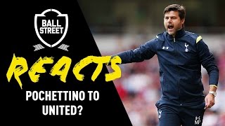 POCHETTINO TO MAN UNITED? | BALL STREET REACTS