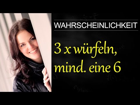 Wahrscheinlichkeit würfeln, mindestens eine 6, Wahrscheinlichkeitsrechnung mehrere Würfel