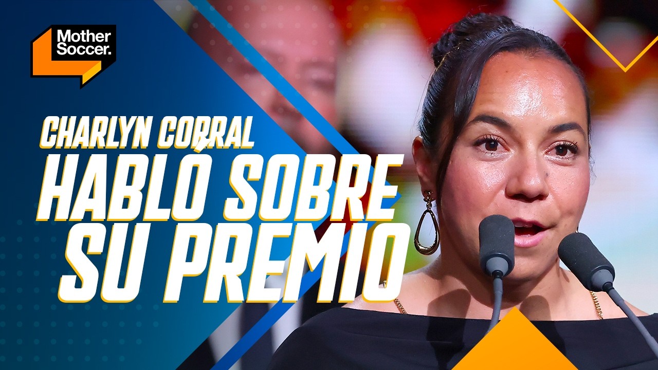 "LO QUE HABLA SON LOS HECHOS" | Charlyn Corral habló sobre su premio | Mother Soccer