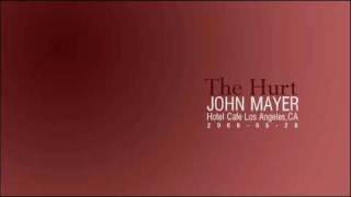 John Mayer - The Hurt (@ The Hotel Cafe) Audio Only