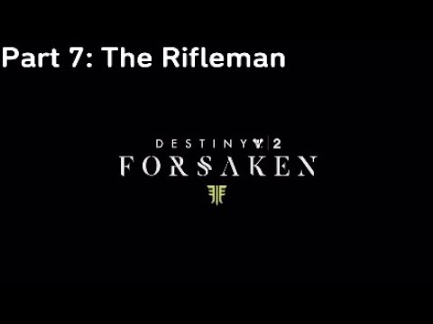Destiny 2 : Forsaken walkthrough part 7 no commentary | "The Rifleman"