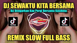 Download lagu DJ SEWAKTU KITA BERSAMA REMIX TIKTOK VIRAL SLOW FULL BASS  2023 mp3