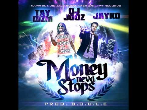 DJ Jooz feat. Tay Dizm & Jayko - Money Neva Stops (Prod. B.O.U.L.E)