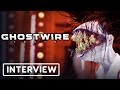 Ghostwire: Tokyo - Official Studio Interview