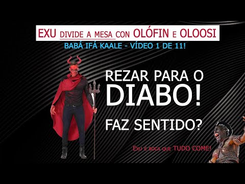 [1 de 11] Faz sentido REZAR para o DIABO? Exu a mesa com OLÓFIN e OLOOSI ! Exu É BOCA que tudo come!
