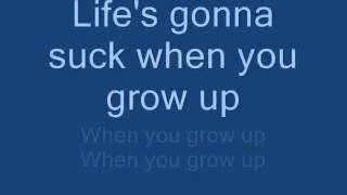 Life&#39;s Gonna Suck When You Grow Up W/Lyrics