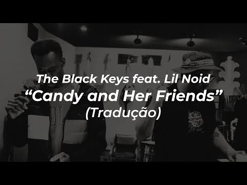 The Black Keys feat. Lil Noid - Candy And Her Friends (Tradução)