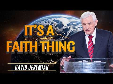 David Jeremiah | It’s A Faith Thing — Trusting God When Nothing Makes Sense