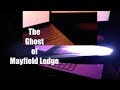 The Ghost of Mayfield Lodge....