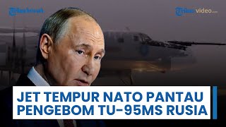 NATO Kerahkan Jet Tempur sebagai Tanggapan Putin Kirimkan Pesawat Pengebom Nuklir Tu-95MS ke Inggris