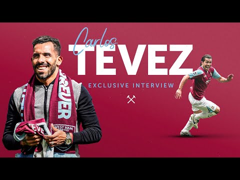 'THERE’S NO OTHER FANS LIKE AT WEST HAM' | CARLOS TEVEZ RETURNS