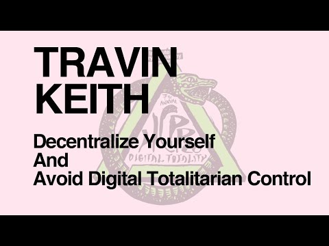 HCPP20 - TRAVIN KEITH - Decentralize Yourself and Avoid Digital Totalitarian Control