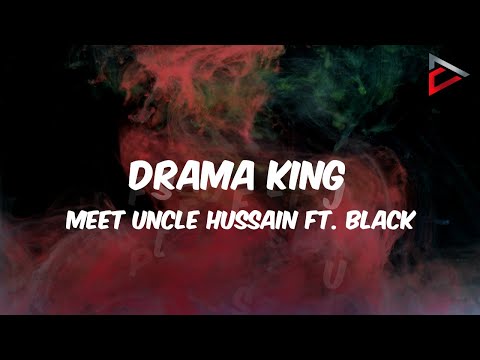 Meet [UncleHussain] Ft. Black - Drama King (Official Lyric Video)