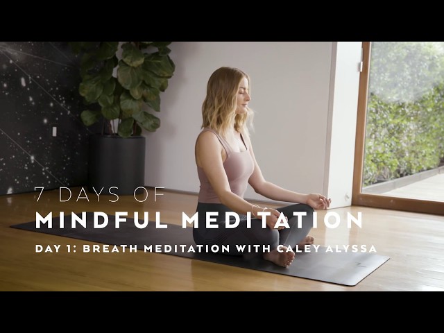 DAY 1: Breath Meditation Technique with Caley Alyssa — 7 Days of Mindful Meditation