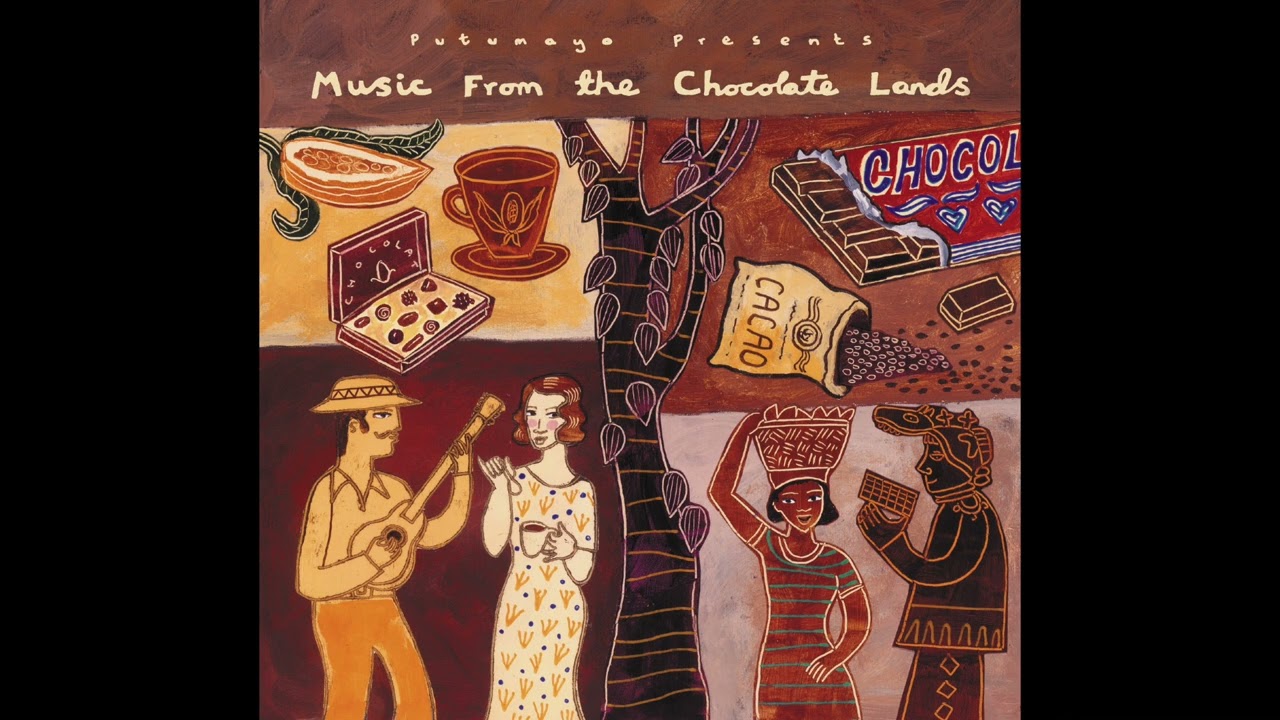 Music From the Chocolate Lands (Official Putumayo Version)