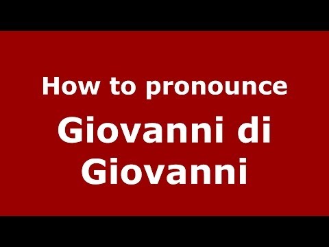 How to pronounce Giovanni di Giovanni (Italian/Italy) - PronounceNames.com