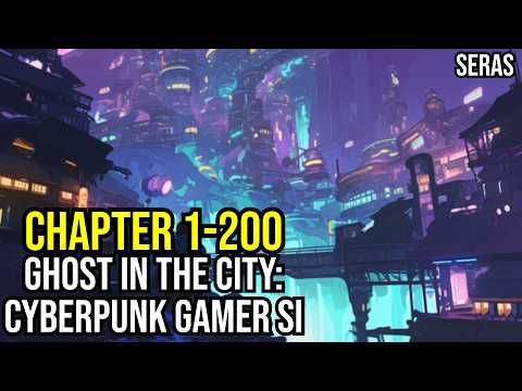Ghost in the City: Cyberpunk Gamer SI Ch 1-200 (Reincarnation, Sci-fi,Cyberpunk Dystopia)